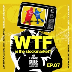 73. WTF is the Stockmarket? - Episode 7