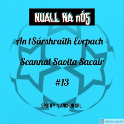 An tSárshraith Eorpach - Scannal Saolta Sacair | #13