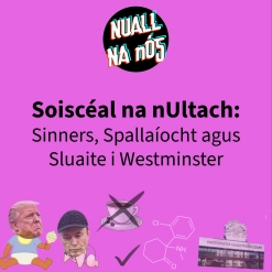 Soiscéal na nUltach: Sinners, Spallaíocht agus Sluaite i Westminster